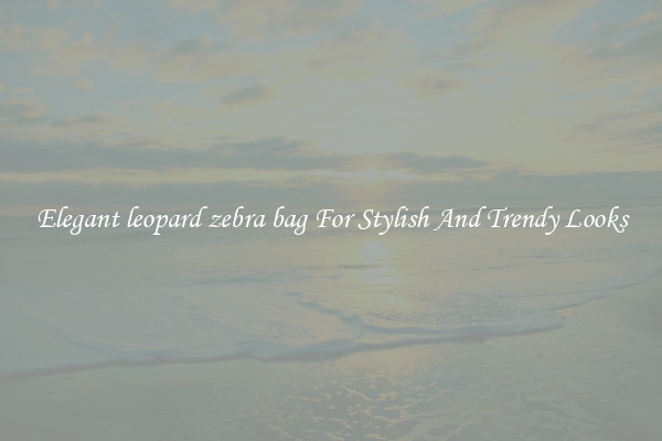 Elegant leopard zebra bag For Stylish And Trendy Looks