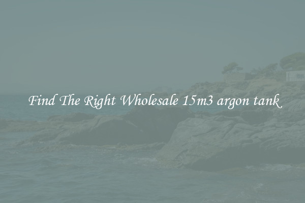 Find The Right Wholesale 15m3 argon tank