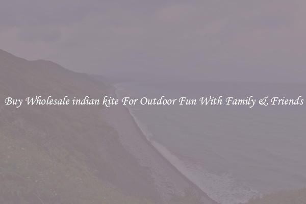 Buy Wholesale indian kite For Outdoor Fun With Family & Friends