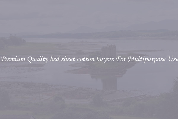 Premium Quality bed sheet cotton buyers For Multipurpose Use