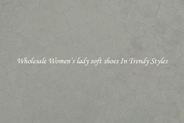 Wholesale Women’s lady soft shoes In Trendy Styles