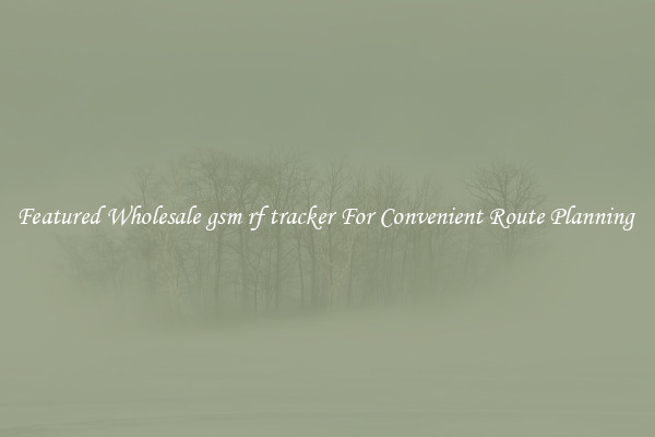 Featured Wholesale gsm rf tracker For Convenient Route Planning 