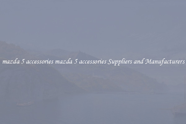 mazda 5 accessories mazda 5 accessories Suppliers and Manufacturers