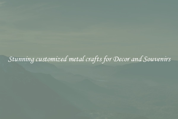 Stunning customized metal crafts for Decor and Souvenirs