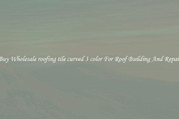 Buy Wholesale roofing tile curved 3 color For Roof Building And Repair