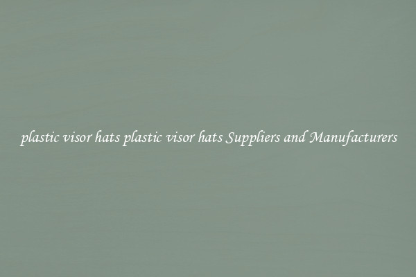 plastic visor hats plastic visor hats Suppliers and Manufacturers