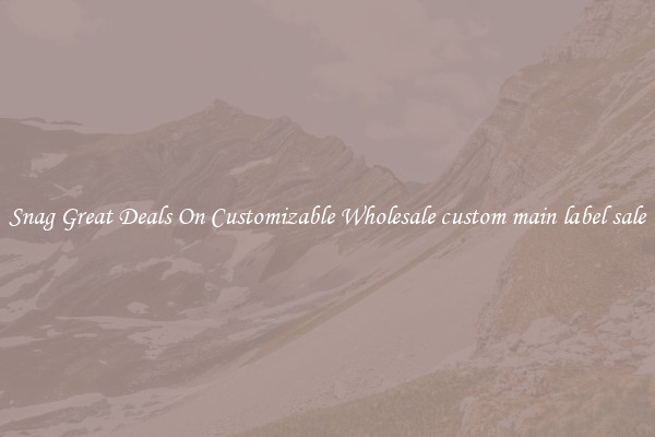 Snag Great Deals On Customizable Wholesale custom main label sale