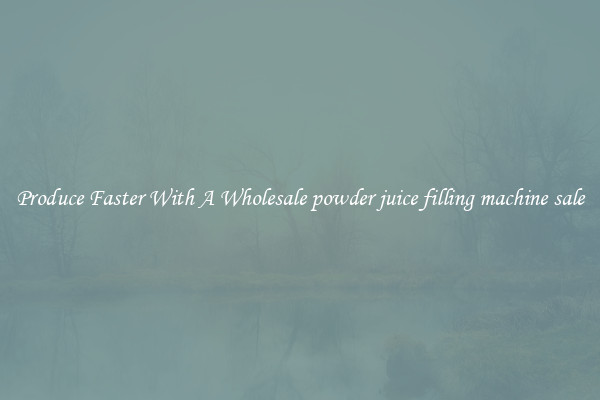 Produce Faster With A Wholesale powder juice filling machine sale