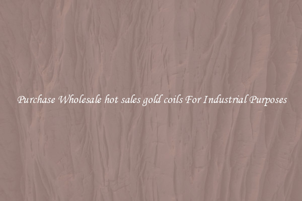 Purchase Wholesale hot sales gold coils For Industrial Purposes