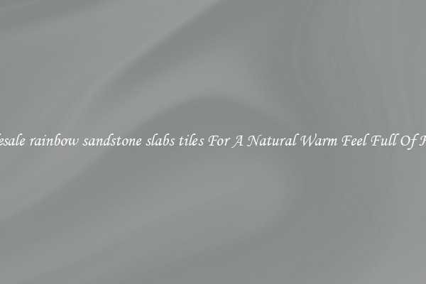 Wholesale rainbow sandstone slabs tiles For A Natural Warm Feel Full Of History