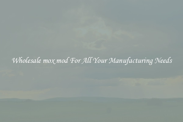 Wholesale mox mod For All Your Manufacturing Needs