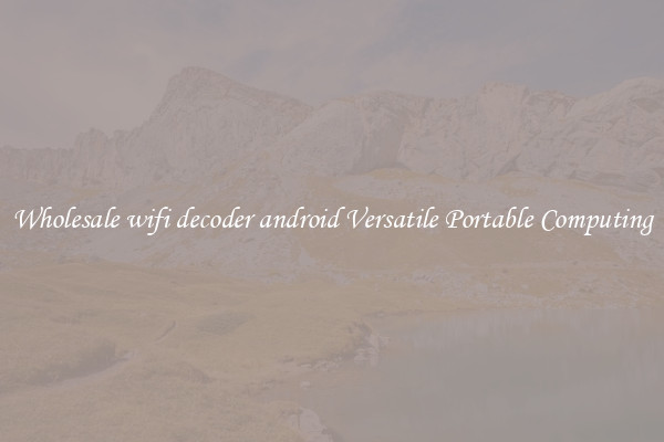 Wholesale wifi decoder android Versatile Portable Computing