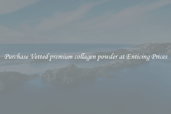 Purchase Vetted premium collagen powder at Enticing Prices
