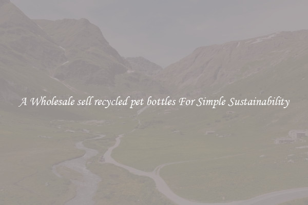  A Wholesale sell recycled pet bottles For Simple Sustainability 