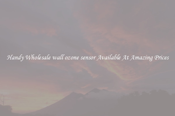 Handy Wholesale wall ozone sensor Available At Amazing Prices
