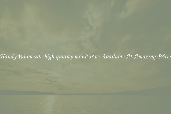 Handy Wholesale high quality monitor tv Available At Amazing Prices