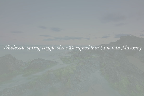 Wholesale spring toggle sizes Designed For Concrete Masonry 