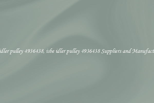 isbe idler pulley 4936438, isbe idler pulley 4936438 Suppliers and Manufacturers