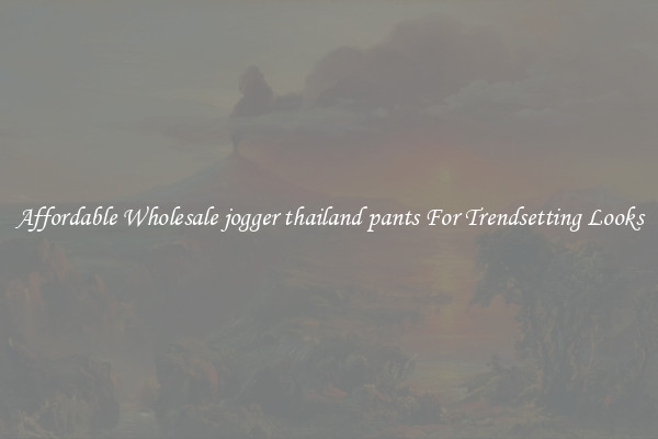 Affordable Wholesale jogger thailand pants For Trendsetting Looks