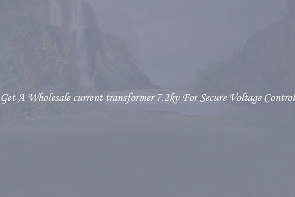 Get A Wholesale current transformer 7.2kv For Secure Voltage Control
