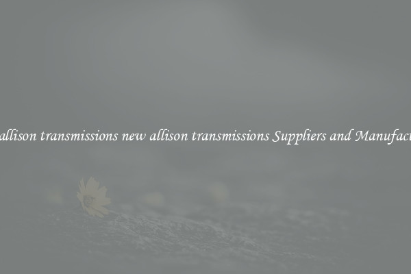 new allison transmissions new allison transmissions Suppliers and Manufacturers