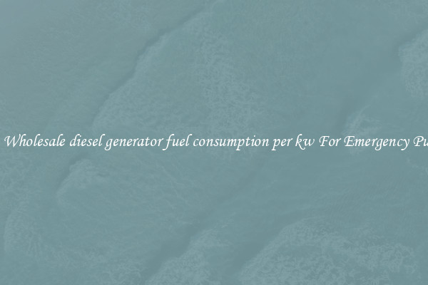Get A Wholesale diesel generator fuel consumption per kw For Emergency Purposes