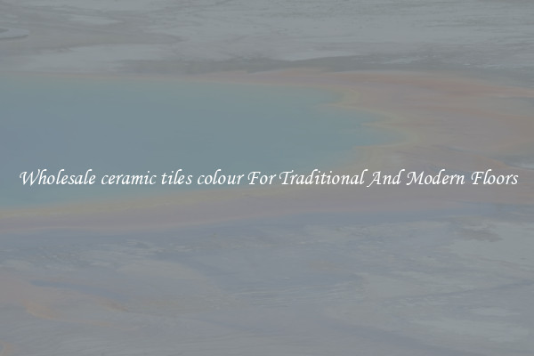 Wholesale ceramic tiles colour For Traditional And Modern Floors