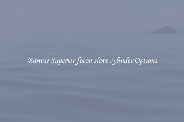 Browse Superior foton slave cylinder Options
