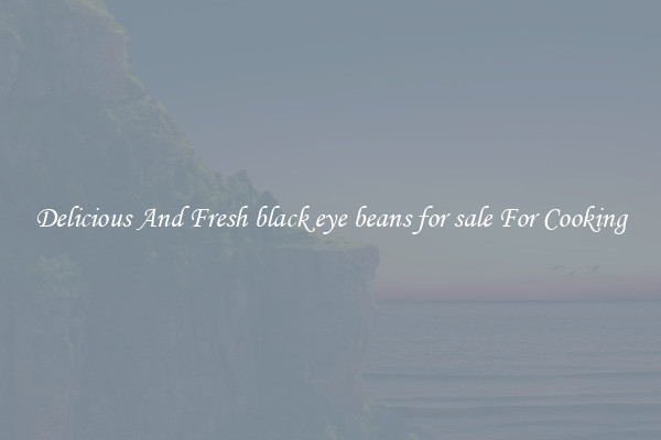 Delicious And Fresh black eye beans for sale For Cooking