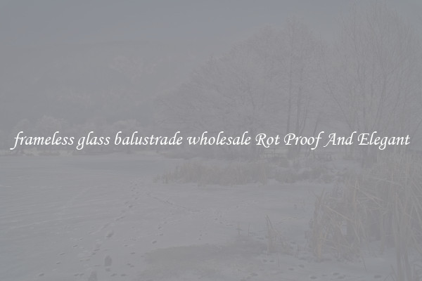 frameless glass balustrade wholesale Rot Proof And Elegant