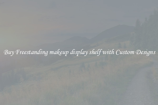 Buy Freestanding makeup display shelf with Custom Designs