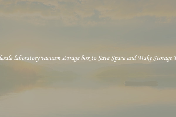 Wholesale laboratory vacuum storage box to Save Space and Make Storage Easier