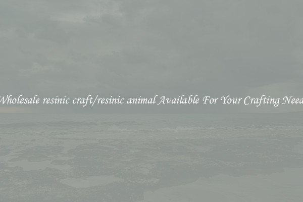 Wholesale resinic craft/resinic animal Available For Your Crafting Needs