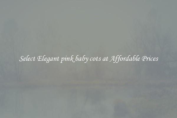 Select Elegant pink baby cots at Affordable Prices